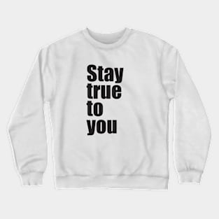 Stay true to you Crewneck Sweatshirt